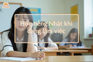 Học tiếng Nhật khi đang làm việc