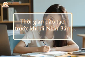 Thời gian đào tạo trước khi đi Nhật Bản