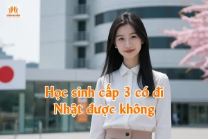 Học sinh cấp 3 có đi Nhật được không