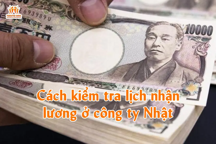 Cách kiểm tra lịch nhận lương ở công ty Nhật