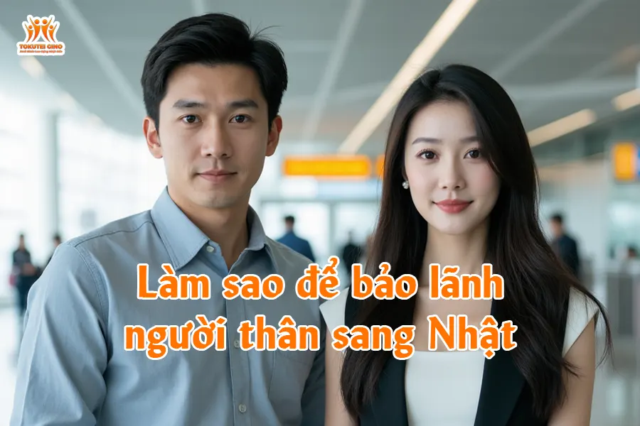 Làm sao để bảo lãnh người thân sang Nhật
