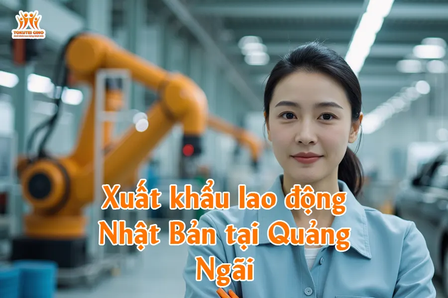 Xuất khẩu lao động Nhật Bản tại Quảng Ngãi