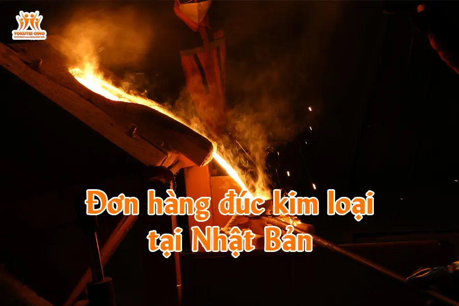 Đơn hàng đúc kim loại tại Nhật Bản