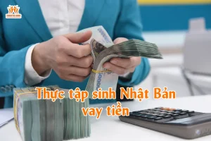 Thực tập sinh Nhật Bản vay tiền