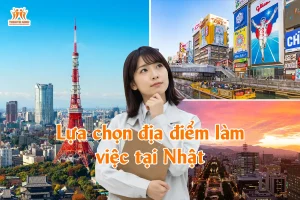 Lựa chọn địa điểm làm việc tại Nhật